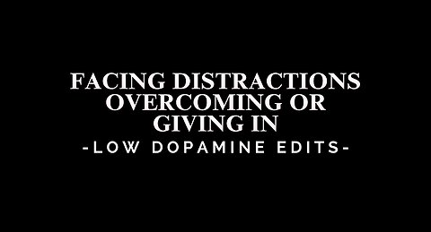 Facing Distractions: Overcoming or Giving In - LOW DOPAMINE EDIT