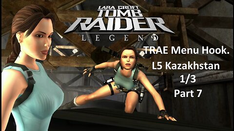 Tomb Raider : Legend : L5 Kazakhstan 1/3 : Part 7 : TRAE Menu Hook.