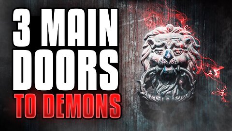 3 Main Ways Demons Can Enter You