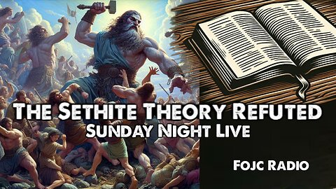 52 - FOJC Radio SNL 8 PM CST The Sethite Theory Refuted