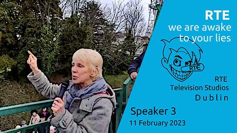 Speaker 3 - RTE Lier, we are awake to your lies - 11 Feb 2023