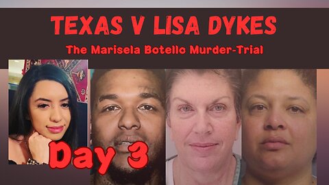 Texas v Lisa Dykes, Day 3.