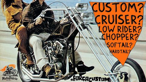 Custom? Cruiser? Low Rider? Chopper? Softtail? HardTail? O que é isso?