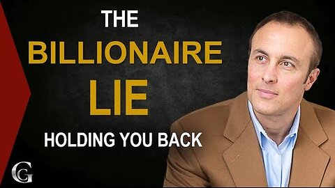 The Billionaire Lie Holding You Back