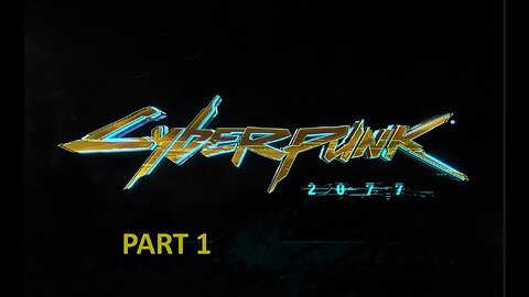 cyberunk 2077 playtrough Part 1 Pc No commentary