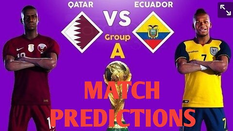 FIFA WORLD CUP 2022: QATAR VS EKUADOR MATCH PREDICTIONS