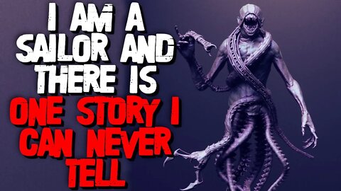 "I Am A Sailor And There Is One Story I Can Never Tell" Creepypasta | Scifi Horror Story