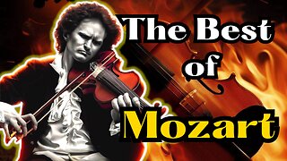 The Best of Mozart - From His Early Works to the Greatest Hits!