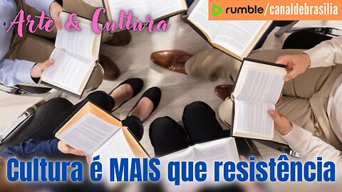 Cultura é MUITO MAIS do que resistência