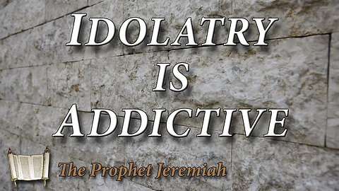 Idolatry is Addictive