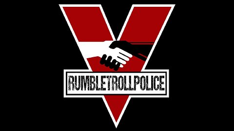 ALL RUMBLE TROLLS WILL BE ARRESTED & DETAINED
