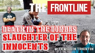 DEATH IN THE DONBAS, SLAUGHTER OF THE INNOCENTS WITH LEE DAWSON