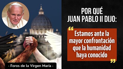 Por qué Juan Pablo II dijo: “Estamos ante la mayor confrontación que la humanidad haya conocido”