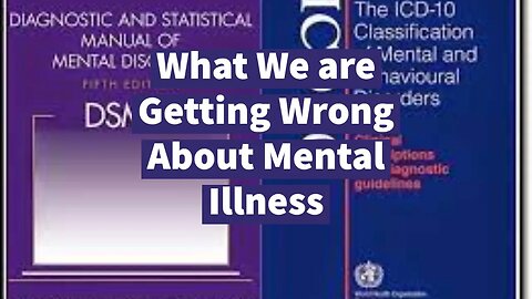 What We are Getting Wrong About Mental Illness: Diagnostic Manuals are BROKEN