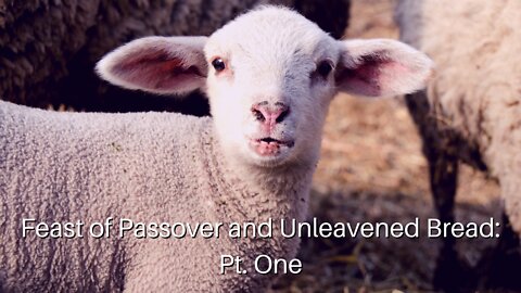 Feast of Passover and Unleavened Bread: Part One