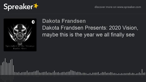 Dakota Frandsen Presents: 2020 Vision, maybe this is the year we all finally see (made with Spreaker