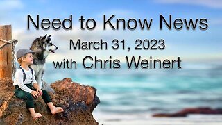 Need to Know News (31 March 2023) with Chris Weinert