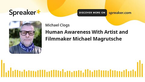 Human Awareness With Artist and Filmmaker Michael Magrutsche
