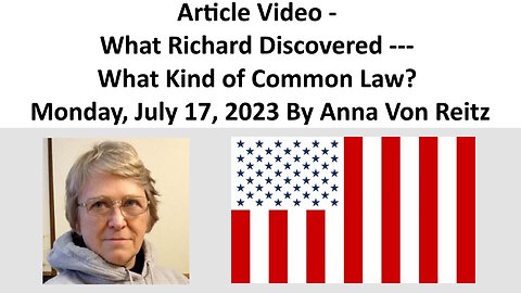 Article Video - What Richard Discovered --- What Kind of Common Law? By Anna Von Reitz