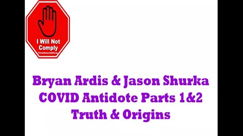 Bryan Ardis & Jason Shurka COVID Antidote Parts 1&2 Truth & Origins