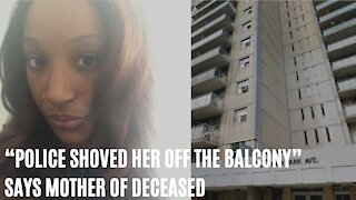 Mom Of Deceased Toronto Woman Says Police ‘Shoved Her Off The Balcony’