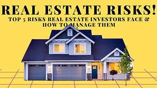 TOP 5 RISKS REAL ESTATE INVESTORS FACE AND HOW TO MANAGE THEM!