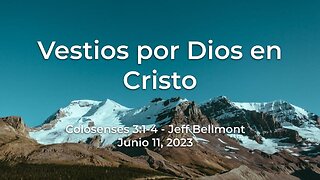 2023-06-11 - Vestios por Dios en Cristo (Colosenses 3:1-4) - Jeff Bellmont (Spanish)