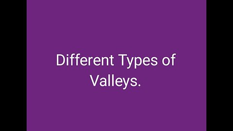 Different Types of Valleys.