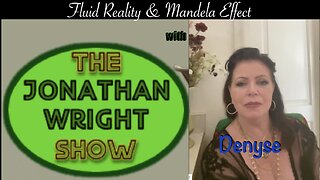 The Jonathan wright Show - Fluid Reality & Mandela Effect with Denyse