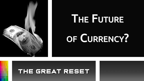 [The Great Reset] The Future of Currency?