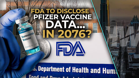 FDA TO DISCLOSE PFIZER VACCINE DATA...IN 2076?