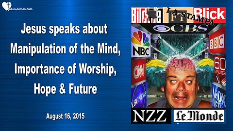 Aug 16, 2015 ❤️ Jesus explains... Manipulation of the Mind, Importance of Worship, Hope & Future