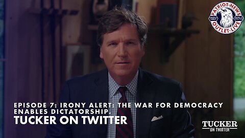 Tucker Carlson on Twitter: Episode 7: Irony Alert the War for Democracy Enables Dictatorship.