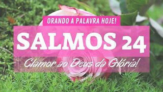 Oração Salmos 24 - Clamor ao Deus da Glória - Orando a Palavra de Deus