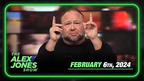 The Alex Jones Show TUESDAY FULL SHOW 2/6/24