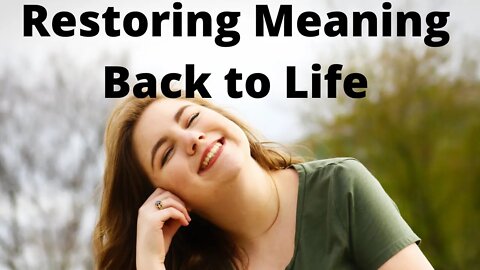 Restoring Meaning Back to Life | Ewaenruwa Nomaren