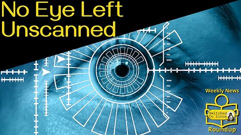 Weekly News Roundup | No Eye Left Unscanned