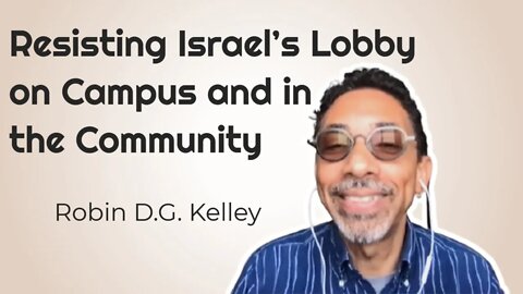 Resisting Israel’s Lobby on Campus and in the Community - Robin Kelley