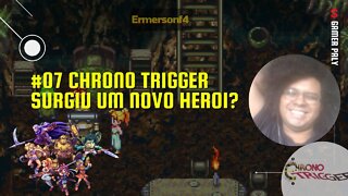 [39] #07 Chrono trigger-Surgiu um novo Heroi?