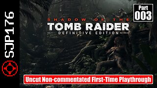 Shadow of the Tomb Raider: DE—Part 003—Uncut Non-commentated First-Time Playthrough
