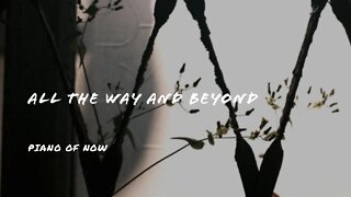 All the way and beyond | piano of now | A-Loven