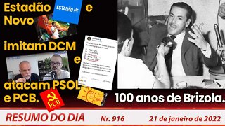 Estadão e Novo imitam DCM e atacam PSOL e PCB. 100 anos de Brizola - Resumo do Dia nº 916 - 21/01/22