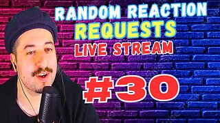 Live Reactions - Random Reaction Requests Live #30