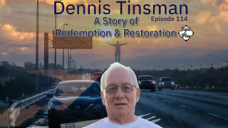 Dennis Tinsman A Story Of Redemption & Restoration Episode 114