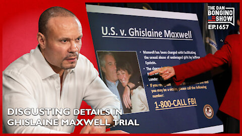 Ep. 1657 Disgusting Details Emerge In The Ghislaine Maxwell Trial - The Dan Bongino Show