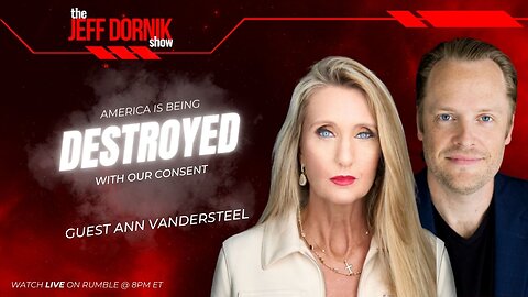 The Jeff Dornik Show: America is Being Destroyed With Our Consent… Ann Vandersteel Shares How You Can Save Our Country | LIVE @ 8pm ET