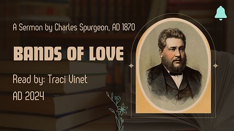 Bands of Love - A Sermon by Charles Spurgeon - AD 1870 - Read by Traci Vinet