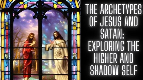 The Archetypes of Jesus and Satan Exploring the Higher and Shadow Self