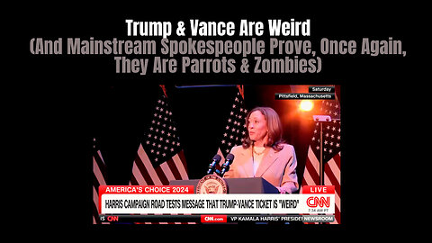 Trump & Vance Are Weird (And Mainstream Spokespeople Prove, Once Again, They Are Parrots & Zombies)