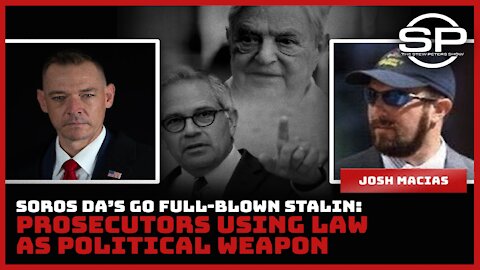 Soros DA's Go Full-Blown Stalin: Prosecutors Using Law as Political Weapon
